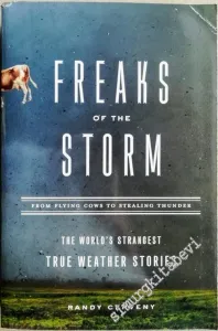 Freaks of the Storm: From Flying Cows to Stealing Thunder: The World's Strangest True Weather Stories -        2005