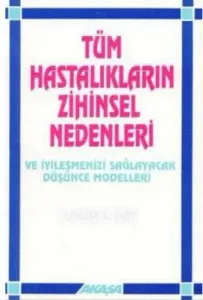 Tüm Hastalıkların Zihinsel Nedenleri Tüm Hastalıkların Zihinsel Nedenleri