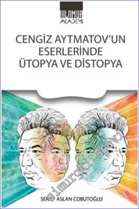 Cengiz Aytmatov'un Eserlerinde Ütopya ve Distopya -         2022
