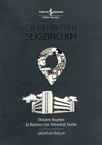 Eskişehir Yolu Sekizinci Km; Dünden Bugüne İş Bankası'nın Teknoloji Tarihi