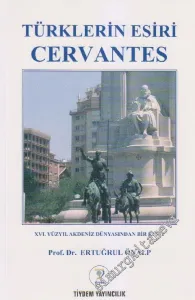 Türklerin Esiri Cervantes: 16. Yüzyıl Akdeniz Dünyasından Bir Kesit -