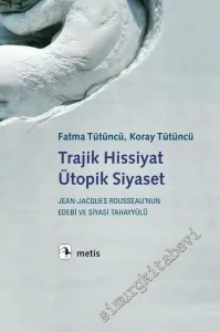 Trajik Hissiyat Ütopik Siyaset: Jean Jacques Rousseau’nun Edebi ve Siyasi Tahayyülü -