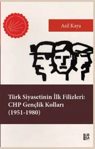 Türk Siyasetinin İlk Filizleri: CHP Gençlik Kolları (1951-1980) Asil K