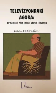 Televizyondaki Agora; Kamusal  Alan İmkânı Olarak Televizyon