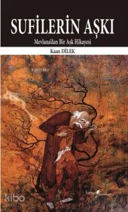 Sufilerin Aşkı -Mevlana'dan Bir Aşk Hikayesi