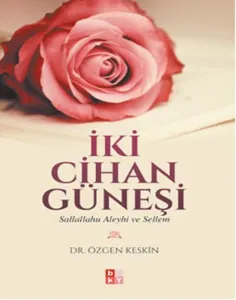 İki Cihan Güneşi; Sallallahu Aleyhi Ve Sellem