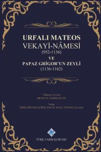 Urfalı Mateos Vekayi-Nâmesi (952-1136) Papaz Grigor'un Zeyli (1136-1162)
