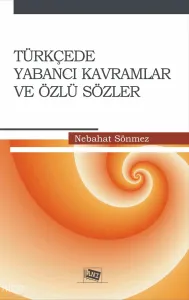 Türkçede Yabancı Kelimeler ve Özlü Sözler