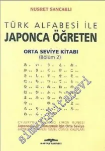 Türk Alfabesi ile Japonca Öğreten Orta Seviye Kitabı (Bölüm 2) -