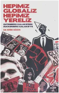 Hepimiz Globaliz Hepimiz Yereliz; Gutenberg Galaksi'den Zuckerberg Galaksi'ye