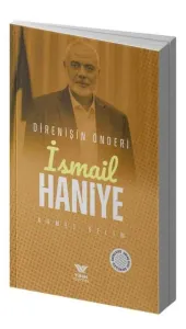 İsmail Haniye;Direnişin Önderi
