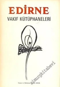 Edirne Vakıf Kütüphaneleri ( Tamamı ): Sultanların Vakıf Kütüphaneleri, Özel Şahısların Vakıf Kütüphaneleri -        1986
