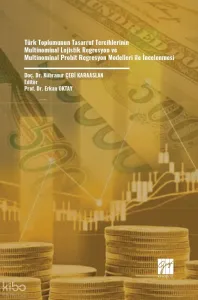 Türk Toplumunun Tasarruf Tercihlerinin Multinominal Lojistik Regresyon Ve Multinominal Probit Regresyon Modelleri İle İncelenmesi