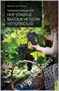 Yeni Başlayanlar İçin Her Yönüyle Bağcılık ve Üzüm Yetiştiriciliği -         2023