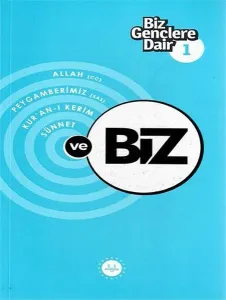 Biz Gençlere Dair 1;Allah (cc), Peygamberimiz (sas), Kur’an-ı Kerim , Sünnet
