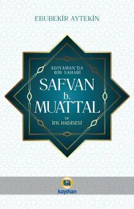 Adıyamanda Bir sahabi Safvan B. Muattal ve İfk Hadisesi