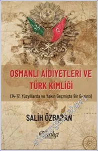 Osmanlı Aidiyetleri ve Türk Kimliği : 14.-17. Yüzyıllarda ve Yakın Geçmişte Gezinti -         2023
