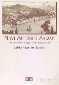 Mavi Sütunlu Saray 1867 Evrensel Sergisi'nden Boğaziçi'ne