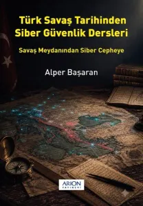 Türk Savaş Tarihinden Siber Güvenlik Dersleri
