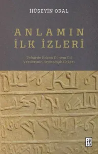 Anlamın İlk İzleri;Tefsirde Erken Dönem Dil Verilerinin Kronolojik Değeri