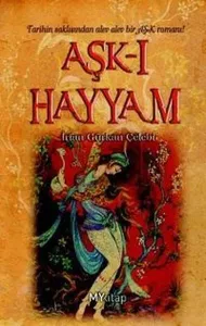 Aşk-ı Hayyam; Tarihin Saklısından alev alev AŞK Romanı!