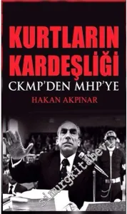 Kurtların Kardeşliği: CKMP'den MHP'ye -