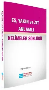 Eş,Yakın ve Zıt Anlamlı Kelimeler Sözlüğü