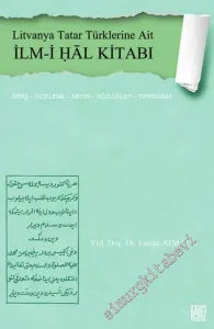 Litvanya Tatar Türklerine Ait İlm-i Hâl Kitabı : Giriş - İnceleme - Metin - Sözlükler - Tıpkıbasım -         2017