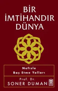 Bir İmtihandır Dünya;Nefisle Baş Etme Yolları