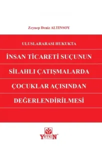 Uluslararası Hukukta İnsan Ticareti Suçunun Silahlı Çatışmalarda Çocuklar Açısından Değerlendirilmesi