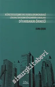 Küreselleşme ve Yerel Demokrasi: Liberal Katılım Söyleminin Sınırları Diyarbakır Örneği -