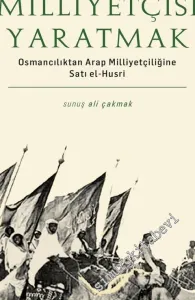 Bir Arap Milliyetçisi Yaratmak: Osmancılıktan Arap Milliyetçiliğine Satı el-Husri -         2018