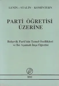 Parti Öğretisi Üzerine - Bolşevik Partinin Temel Özellikleri ve İki Aşamalı İnşa Öğretisi Lenin-Stalin-Komintern