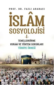 İslam Sosyolojisi 1; Temellendirme Kuram ve Yöntem Sorunları Türkiye Örneği