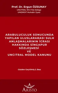 Arabuluculuk Sonucunda Yapılan Uluslararası Sulh Anlaşmalarının İcrası Hakkında Singapur Sözleşmesi ve Uncıtral Model Kanunu