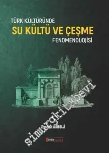 Türk Kültüründe Su Kültü ve Çeşme Fenomenolojisi -