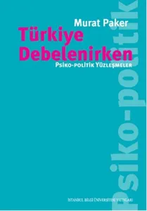 Türkiye Debelenirken - Psiko-Politik Yüzleşmeler