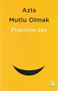 Azla Mutlu Olmak - Sade Yaşam Rehberi