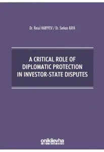 A Critical Role Of Diplomatic Protection In Investor-State Disputes
