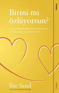 Birini mi Özlüyorsun; Zarar Görmüş Bir İlişkiyi İyileştirmenin ya da Bu İlişkiye Hoşça Kal Demenin Yolları