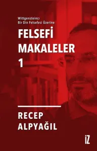 Felsefi Makaleler 1; Wittgensteincı Bir Din Felsefesi Üzerine