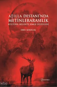 Atilla Destanı’nda Metinlerarasılık - Kültürel Bellekte Simge Düzeyleri