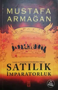 Satılık İmparatorluk Lozan ve Osmanlı'nın Reddedilen Mirası
