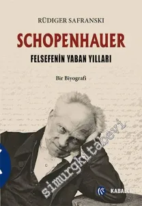 Schopenhauer: Felsefenin Yaban Yılları - Bir Biyografi -