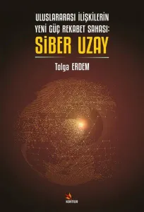 Uluslararası İlişkilerin Yeni Güç Rekabet Sahası: Siber Uzay