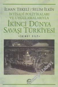 İktisadi Politika ve Uygulamalarıyla İkinci Dünya Savaşı Türkiyesi Cilt: 2 -