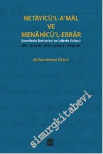 Netayicü'l-A'mal Ve Menahicü'l-Ebrar : Giriş - İnceleme - Metin - Dizinler - Tıpkıbasım -         2015