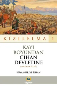 Kayı Boyundan Cihan Devletine - Kızılelma 1;(623 Yıllık Ülkü)