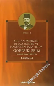 Sultan Mehmed Reşad Han'ın ve Halefinin Sarayında Gördüklerim ( Osmanlı Sarayı 1909 - 1919 ) -