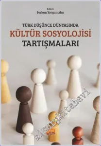 Türk Düşünce Dünyasında Kültür Sosyolojisi Tartışmaları -         2023